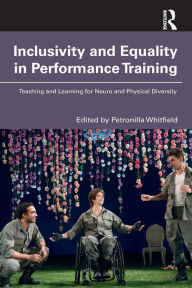 Title: Inclusivity and Equality in Performance Training: Teaching and Learning for Neuro and Physical Diversity, Author: Petronilla Whitfield