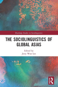 Title: The Sociolinguistics of Global Asias, Author: Jerry Won Lee