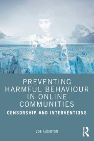 Title: Preventing Harmful Behaviour in Online Communities: Censorship and Interventions, Author: Zoe Alderton