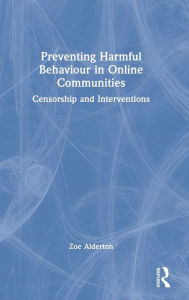 Title: Preventing Harmful Behaviour in Online Communities: Censorship and Interventions, Author: Zoe Alderton