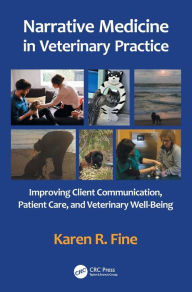 Title: Narrative Medicine in Veterinary Practice: Improving Client Communication, Patient Care, and Veterinary Well-being, Author: Karen R. Fine