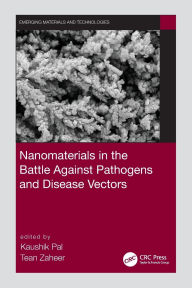 Title: Nanomaterials in the Battle Against Pathogens and Disease Vectors, Author: Kaushik Pal