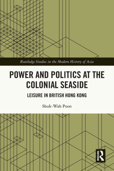 Power and Politics at the Colonial Seaside: Leisure British Hong Kong