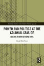 Power and Politics at the Colonial Seaside: Leisure in British Hong Kong