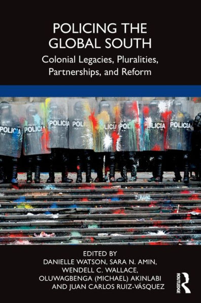 Policing the Global South: Colonial Legacies, Pluralities, Partnerships, and Reform