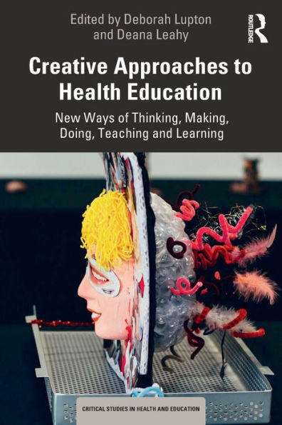 Creative Approaches to Health Education: New Ways of Thinking, Making, Doing, Teaching and Learning