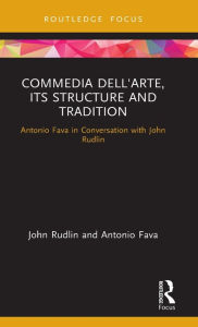 Title: Commedia dell'Arte, its Structure and Tradition: Antonio Fava in Conversation with John Rudlin, Author: John Rudlin