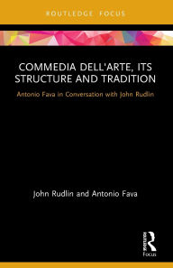 Title: Commedia dell'Arte, its Structure and Tradition: Antonio Fava in Conversation with John Rudlin, Author: John Rudlin