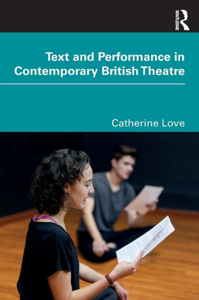 Text and Performance Contemporary British Theatre