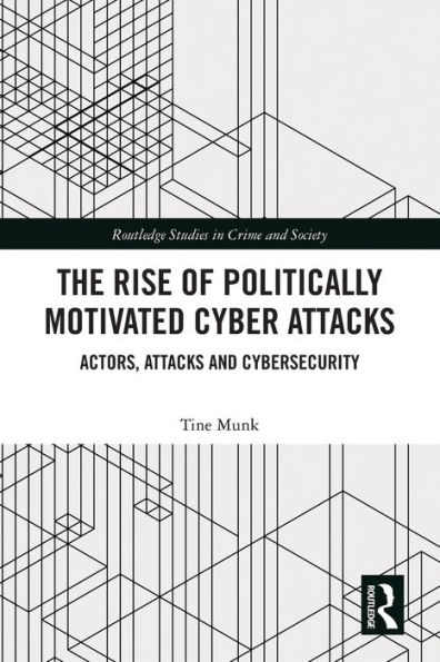 The Rise of Politically Motivated Cyber Attacks: Actors, Attacks and Cybersecurity