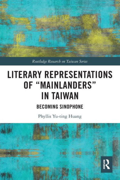 Literary Representations of "Mainlanders" Taiwan: Becoming Sinophone