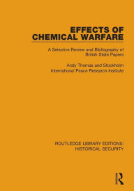 Title: Effects of Chemical Warfare: A Selective Review and Bibliography of British State Papers, Author: Andy Thomas