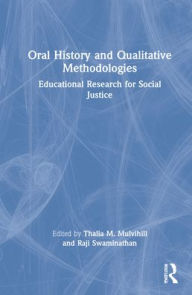 Title: Oral History and Qualitative Methodologies: Educational Research for Social Justice, Author: Thalia M. Mulvihill