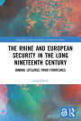 The Rhine and European Security in the Long Nineteenth Century: Making Lifelines from Frontlines