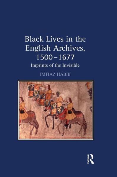 Black Lives in the English Archives, 1500-1677: Imprints of the Invisible