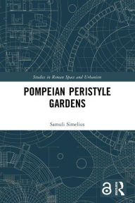 Title: Pompeian Peristyle Gardens, Author: Samuli Simelius