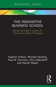 Title: The Innovative Business School: Mentoring Today's Leaders for Tomorrow's Global Challenges, Author: Daphne Halkias