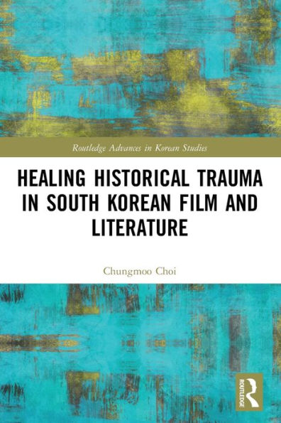 Healing Historical Trauma South Korean Film and Literature