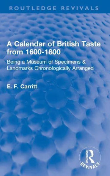 a Calendar of British Taste from 1600-1800: Being Museum Specimens & Landmarks Chronologically Arranged