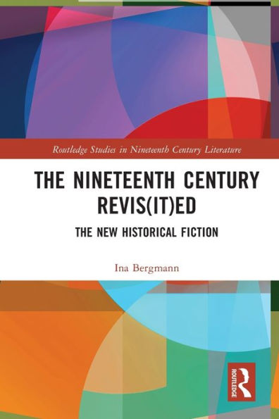 The Nineteenth Century Revis(it)ed: New Historical Fiction