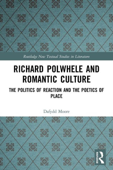 Richard Polwhele and Romantic Culture: the Politics of Reaction Poetics Place