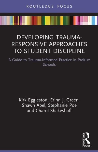 Developing Trauma-Responsive Approaches to Student Discipline: A Guide Trauma-Informed Practice PreK-12 Schools