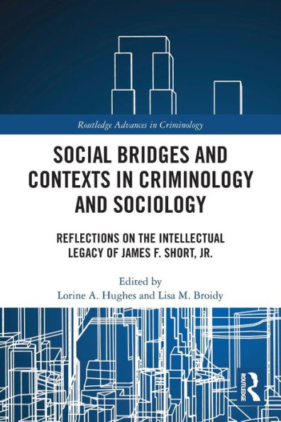 Social Bridges and Contexts Criminology Sociology: Reflections on the Intellectual Legacy of James F. Short, Jr.