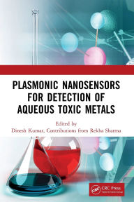 Title: Plasmonic Nanosensors for Detection of Aqueous Toxic Metals, Author: Dinesh Kumar