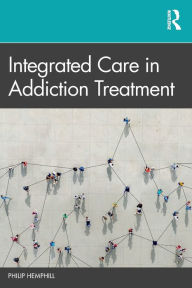 Title: Integrated Care in Addiction Treatment, Author: Philip Hemphill