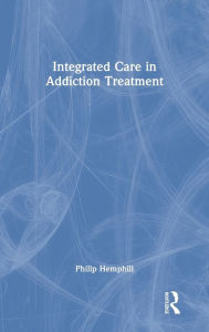 Title: Integrated Care in Addiction Treatment, Author: Philip Hemphill