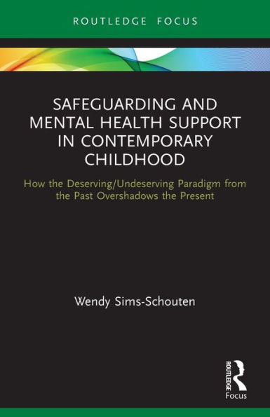 Safeguarding and Mental Health Support Contemporary Childhood: How the Deserving/Undeserving Paradigm from Past Overshadows Present