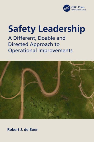 Safety Leadership: A Different, Doable and Directed Approach to Operational Improvements