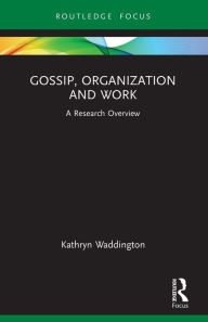 Title: Gossip, Organization and Work: A Research Overview, Author: Kathryn Waddington