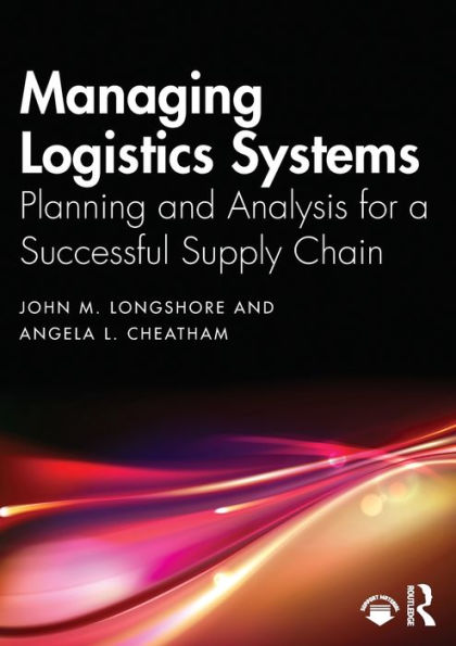 Managing Logistics Systems: Planning and Analysis for a Successful Supply Chain