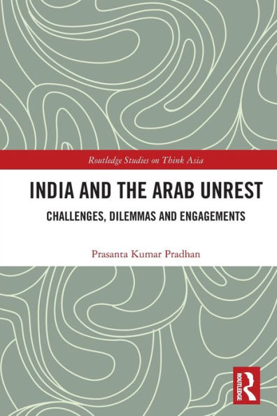 India and the Arab Unrest: Challenges, Dilemmas Engagements