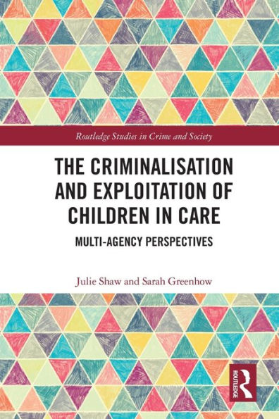 The Criminalisation and Exploitation of Children Care: Multi-Agency Perspectives