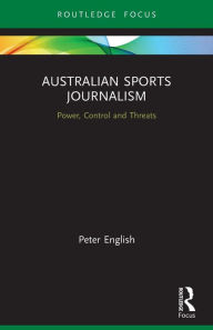 Title: Australian Sports Journalism: Power, Control and Threats, Author: Peter English