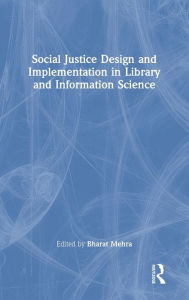 Title: Social Justice Design and Implementation in Library and Information Science, Author: Bharat Mehra