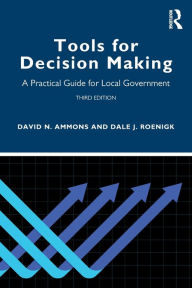 Title: Tools for Decision Making: A Practical Guide for Local Government, Author: David N. Ammons