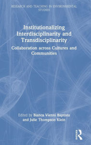Title: Institutionalizing Interdisciplinarity and Transdisciplinarity: Collaboration across Cultures and Communities, Author: Bianca Vienni-Baptista