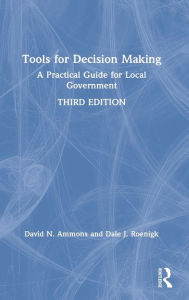Title: Tools for Decision Making: A Practical Guide for Local Government, Author: David N. Ammons