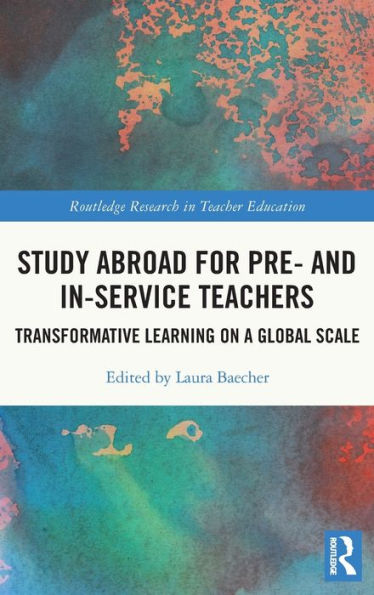 Study Abroad for Pre- and In-Service Teachers: Transformative Learning on a Global Scale