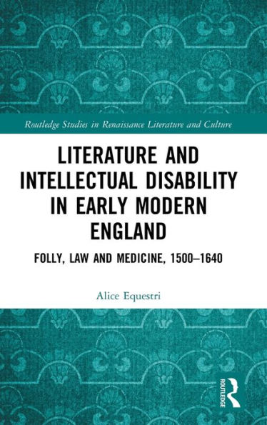 Literature and Intellectual Disability in Early Modern England: Folly, Law and Medicine, 1500-1640