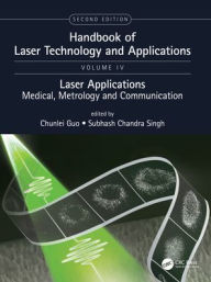 Title: Handbook of Laser Technology and Applications: Laser Applications: Medical, Metrology and Communication (Volume Four), Author: Chunlei Guo