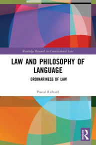 Title: Law and Philosophy of Language: Ordinariness of Law, Author: Pascal Richard