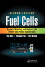 Fuel Cells: Dynamic Modeling and Control with Power Electronics Applications, Second Edition
