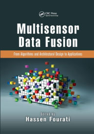 Title: Multisensor Data Fusion: From Algorithms and Architectural Design to Applications, Author: Hassen Fourati