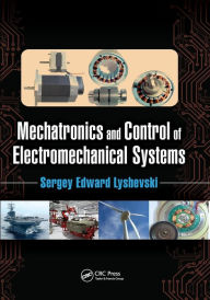 Title: Mechatronics and Control of Electromechanical Systems, Author: Sergey Edward Lyshevski