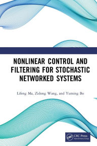 Title: Nonlinear Control and Filtering for Stochastic Networked Systems, Author: Lifeng Ma