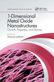 Title: 1-Dimensional Metal Oxide Nanostructures: Growth, Properties, and Devices, Author: Zainovia Lockman